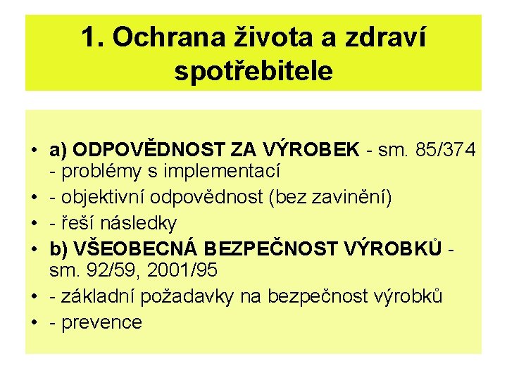 1. Ochrana života a zdraví spotřebitele • a) ODPOVĚDNOST ZA VÝROBEK - sm. 85/374