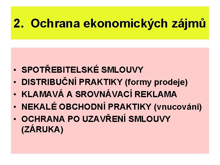 2. Ochrana ekonomických zájmů • • • SPOTŘEBITELSKÉ SMLOUVY DISTRIBUČNÍ PRAKTIKY (formy prodeje) KLAMAVÁ