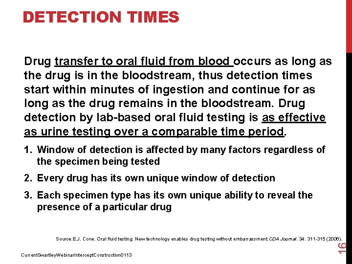 DETECTION TIMES Drug transfer to oral fluid from blood occurs as long as the