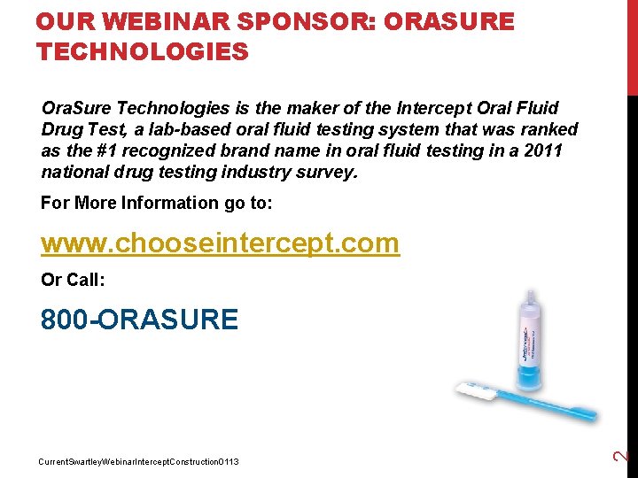 OUR WEBINAR SPONSOR: ORASURE TECHNOLOGIES Ora. Sure Technologies is the maker of the Intercept