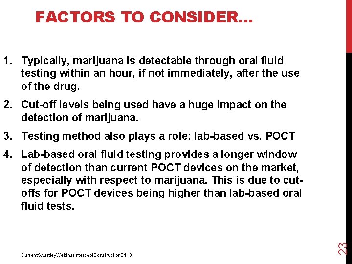 FACTORS TO CONSIDER… 1. Typically, marijuana is detectable through oral fluid testing within an