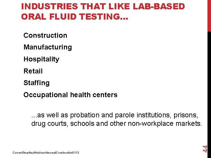 INDUSTRIES THAT LIKE LAB-BASED ORAL FLUID TESTING… Construction Manufacturing Hospitality Retail Staffing Occupational health