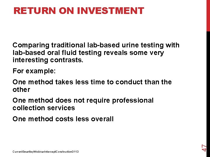 RETURN ON INVESTMENT Comparing traditional lab-based urine testing with lab-based oral fluid testing reveals