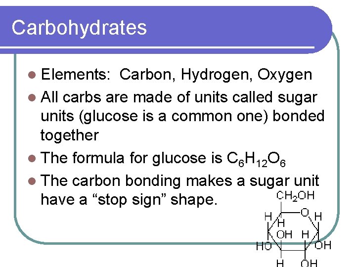 Carbohydrates l Elements: Carbon, Hydrogen, Oxygen l All carbs are made of units called