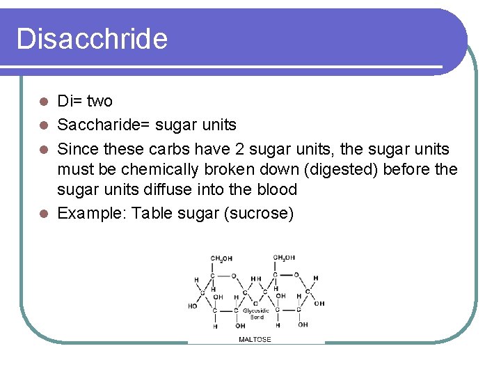 Disacchride Di= two l Saccharide= sugar units l Since these carbs have 2 sugar