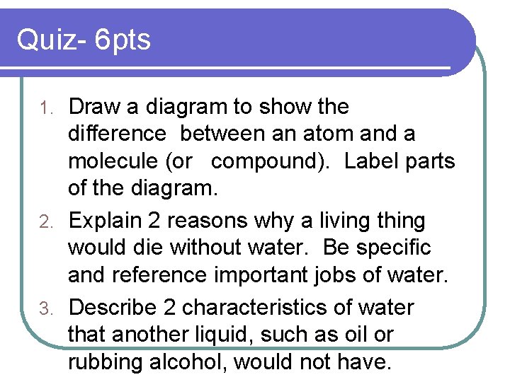 Quiz- 6 pts Draw a diagram to show the difference between an atom and