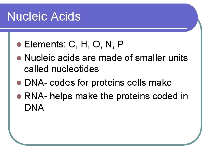 Nucleic Acids l Elements: C, H, O, N, P l Nucleic acids are made