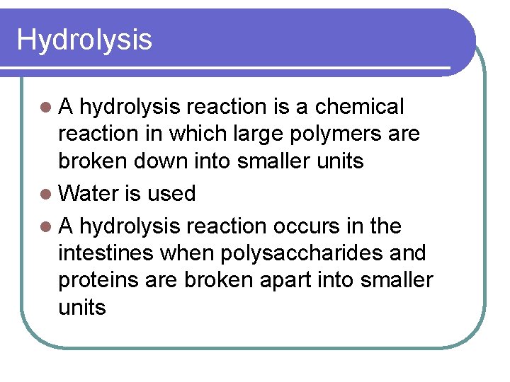 Hydrolysis l. A hydrolysis reaction is a chemical reaction in which large polymers are