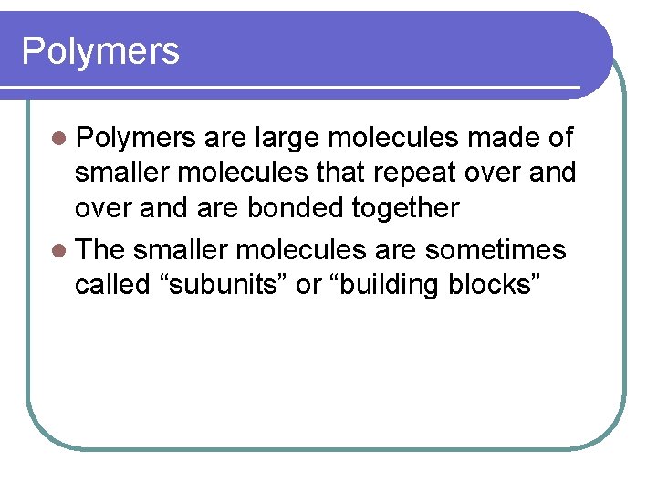 Polymers l Polymers are large molecules made of smaller molecules that repeat over and