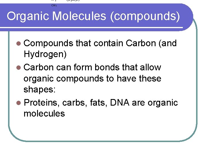 Organic Molecules (compounds) l Compounds that contain Carbon (and Hydrogen) l Carbon can form