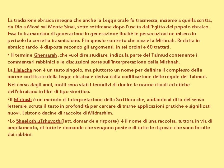 La tradizione ebraica insegna che anche la Legge orale fu trasmessa, insieme a quella