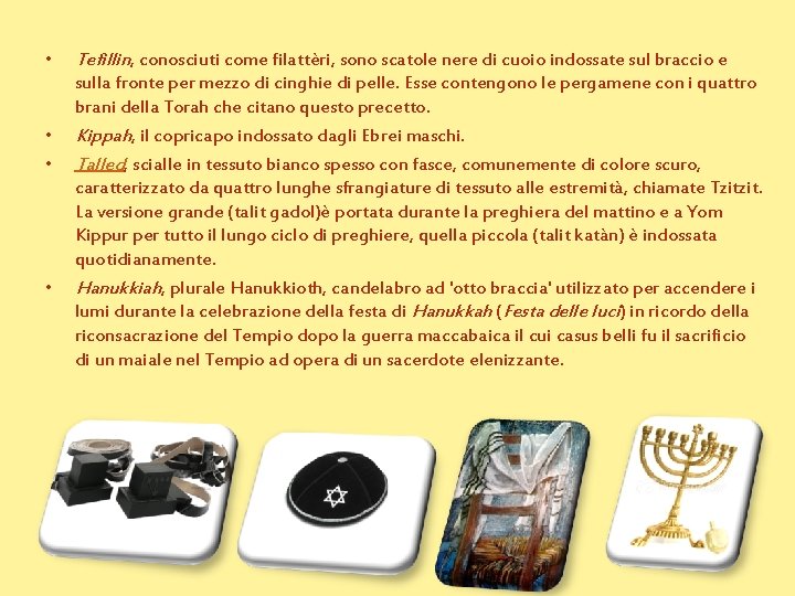  • • Tefillin, conosciuti come filattèri, sono scatole nere di cuoio indossate sul