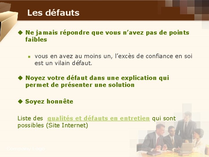 Les défauts u Ne jamais répondre que vous n’avez pas de points faibles n Les défauts u Ne jamais répondre que vous n’avez pas de points faibles n