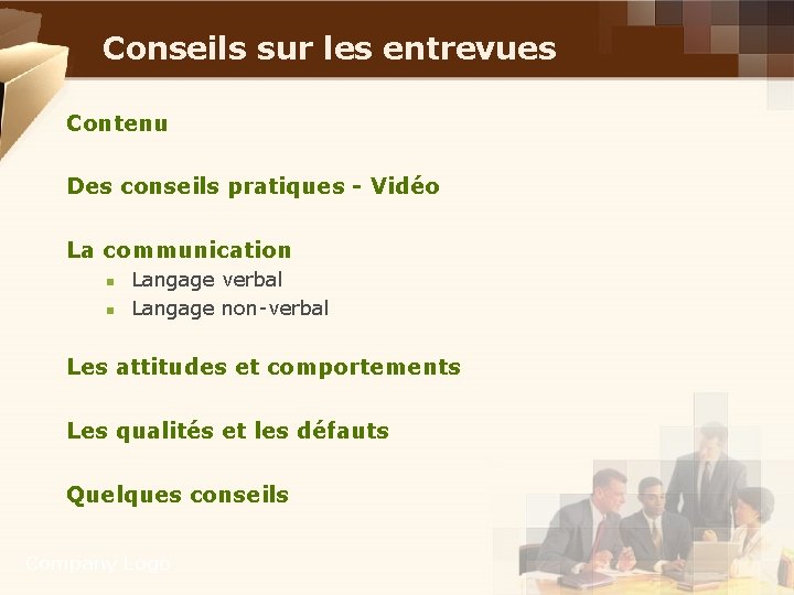 Conseils sur les entrevues Contenu Des conseils pratiques - Vidéo La communication n n Conseils sur les entrevues Contenu Des conseils pratiques - Vidéo La communication n n