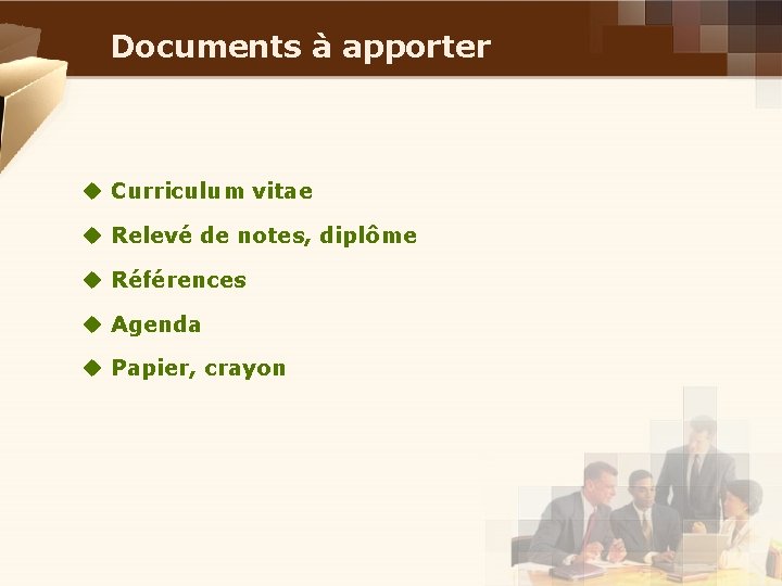 Documents à apporter u Curriculum vitae u Relevé de notes, diplôme u Références u