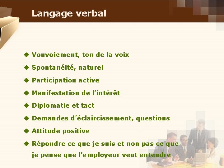 Langage verbal u Vouvoiement, ton de la voix u Spontanéité, naturel u Participation active Langage verbal u Vouvoiement, ton de la voix u Spontanéité, naturel u Participation active