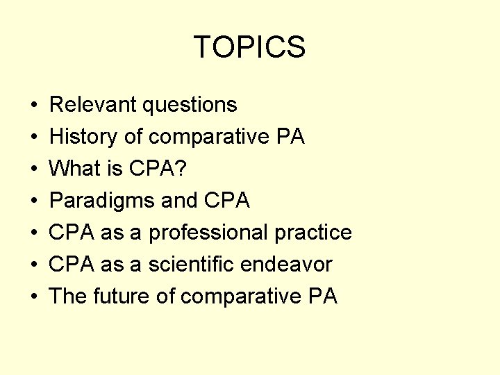 TOPICS • • Relevant questions History of comparative PA What is CPA? Paradigms and