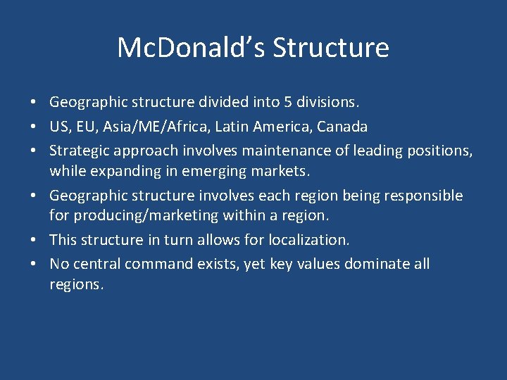 Mc. Donald’s Structure • Geographic structure divided into 5 divisions. • US, EU, Asia/ME/Africa,