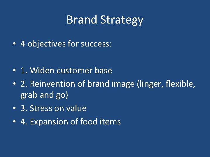 Brand Strategy • 4 objectives for success: • 1. Widen customer base • 2.
