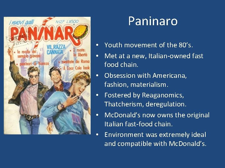 Paninaro • Youth movement of the 80’s. • Met at a new, Italian-owned fast