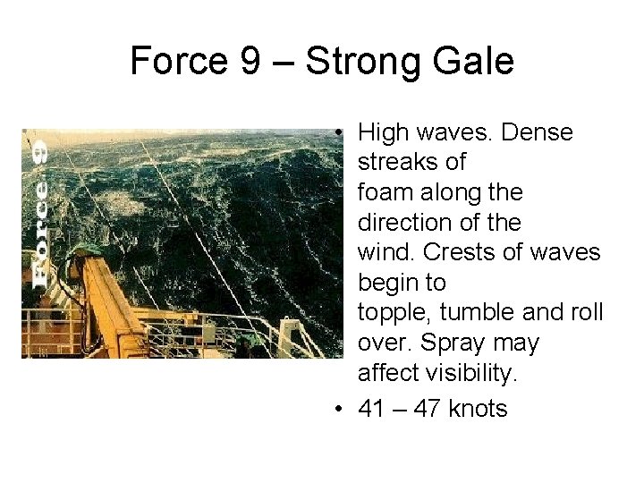 Force 9 – Strong Gale • High waves. Dense streaks of foam along the