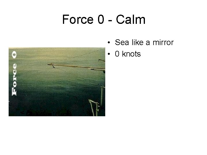 Force 0 - Calm • Sea like a mirror • 0 knots 