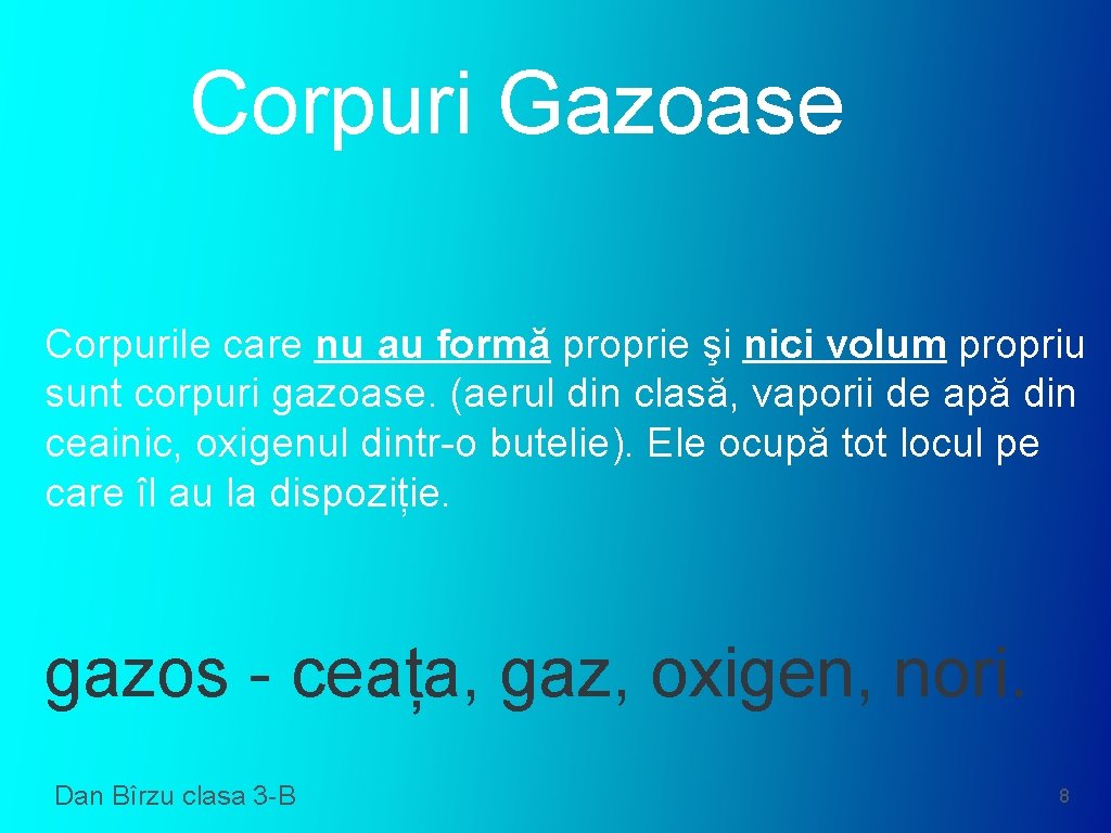 Corpuri Gazoase Corpurile care nu au formă proprie şi nici volum propriu sunt corpuri