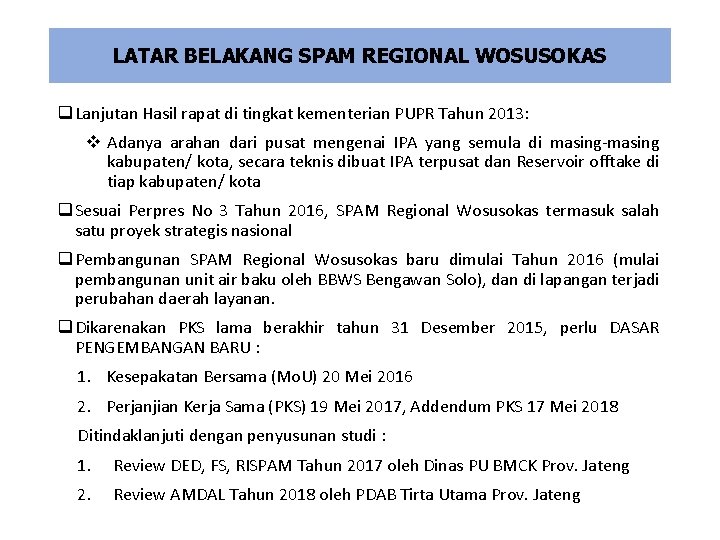 LATAR BELAKANG SPAM REGIONAL WOSUSOKAS q Lanjutan Hasil rapat di tingkat kementerian PUPR Tahun