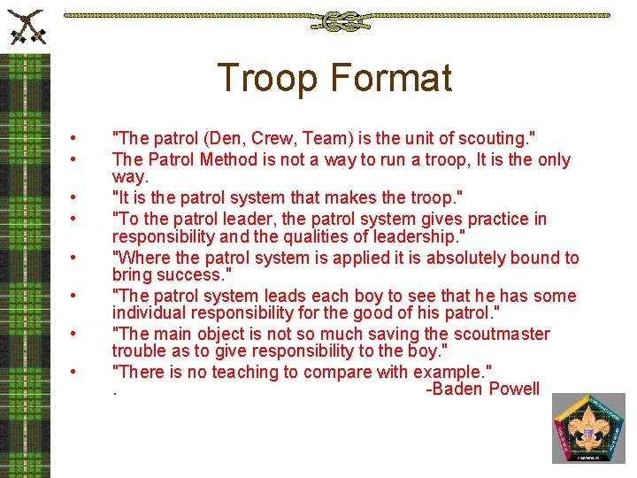 Troop Format • • "The patrol (Den, Crew, Team) is the unit of scouting.