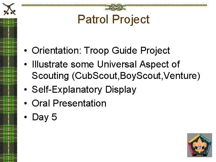 Patrol Project • Orientation: Troop Guide Project • Illustrate some Universal Aspect of Scouting