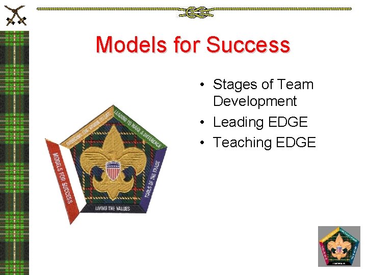 Models for Success • Stages of Team Development • Leading EDGE • Teaching EDGE