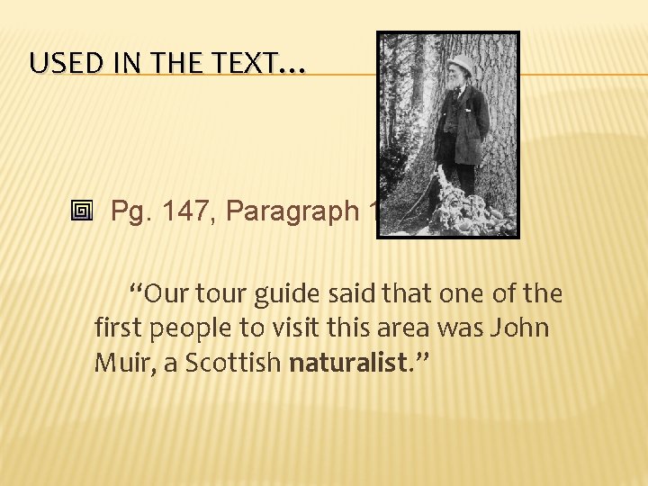 USED IN THE TEXT… Pg. 147, Paragraph 1 “Our tour guide said that one