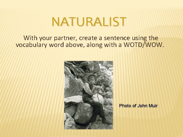 NATURALIST With your partner, create a sentence using the vocabulary word above, along with