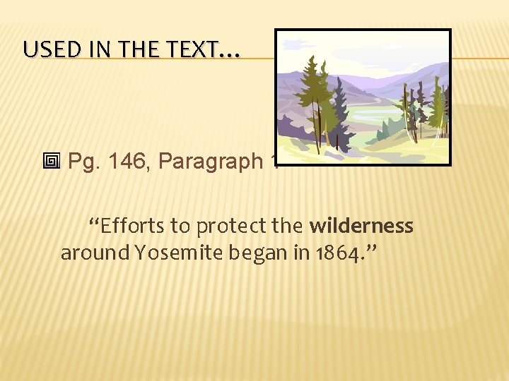 USED IN THE TEXT… Pg. 146, Paragraph 1 “Efforts to protect the wilderness around