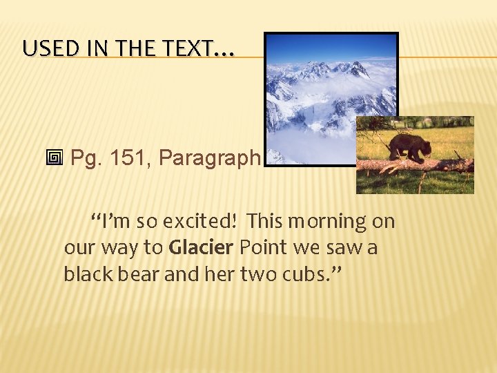 USED IN THE TEXT… Pg. 151, Paragraph 1 “I’m so excited! This morning on