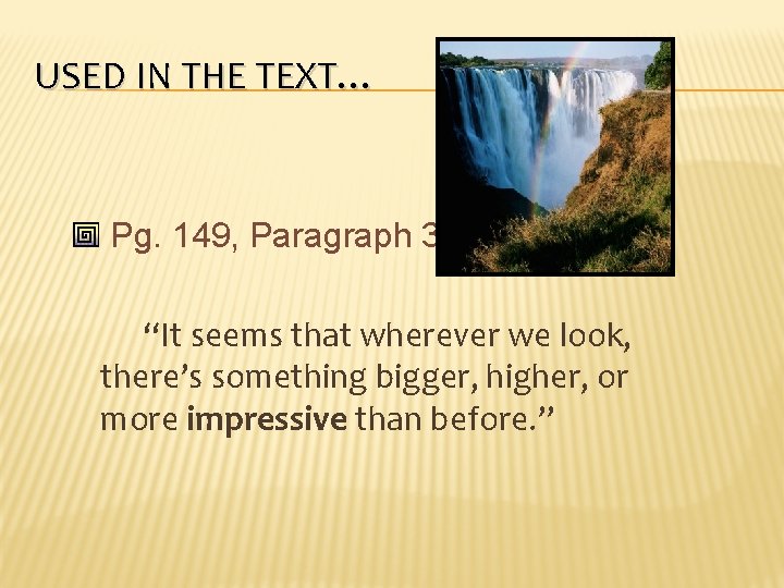 USED IN THE TEXT… Pg. 149, Paragraph 3 “It seems that wherever we look,