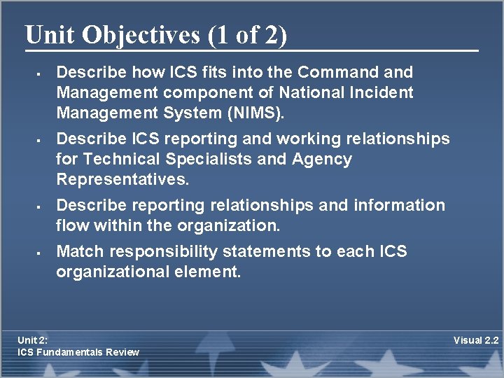 Unit Objectives (1 of 2) § § Describe how ICS fits into the Command