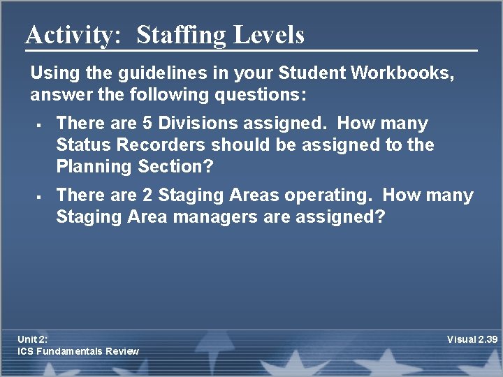 Activity: Staffing Levels Using the guidelines in your Student Workbooks, answer the following questions: