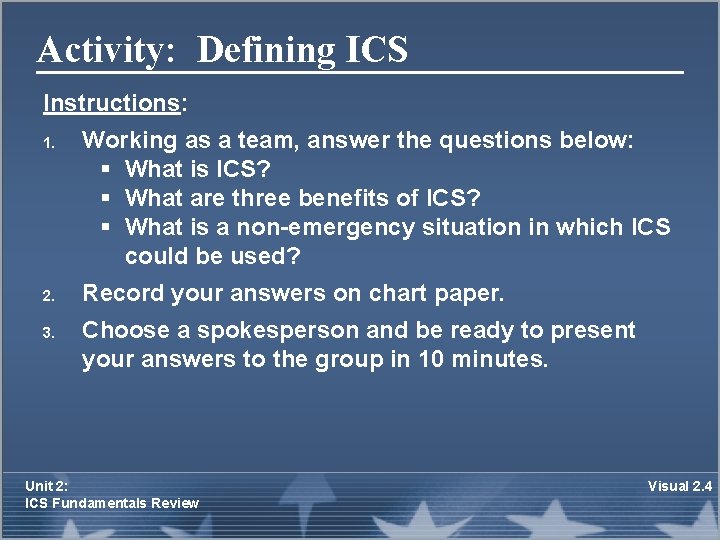 Activity: Defining ICS Instructions: 1. 2. 3. Working as a team, answer the questions