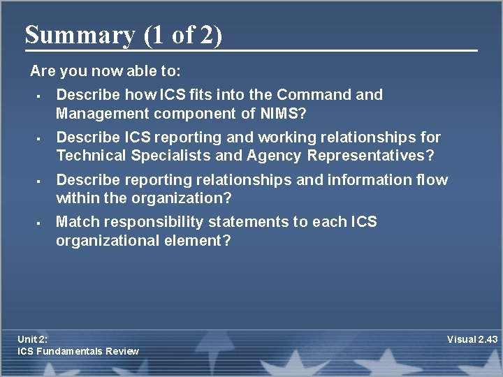 Summary (1 of 2) Are you now able to: § § Describe how ICS
