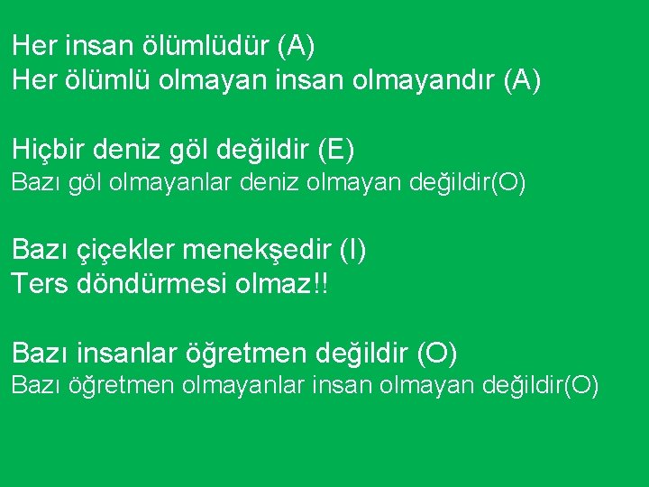 Her insan ölümlüdür (A) Her ölümlü olmayan insan olmayandır (A) Hiçbir deniz göl değildir