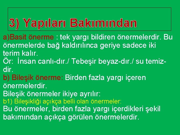 3) Yapıları Bakımından a)Basit önerme : tek yargı bildiren önermelerdir. Bu önermelerde bağ kaldırılınca