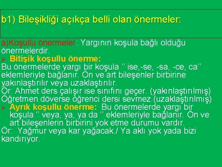 b 1) Bileşikliği açıkça belli olan önermeler: a)Koşullu önermeler: Yargının koşula bağlı olduğu önermelerdir.