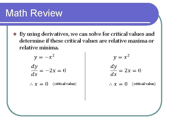 Math Review l By using derivatives, we can solve for critical values and determine