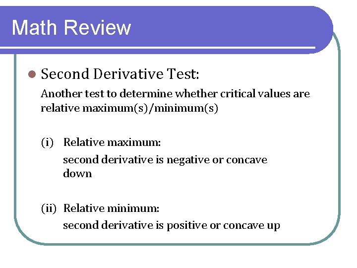 Math Review l Second Derivative Test: Another test to determine whether critical values are