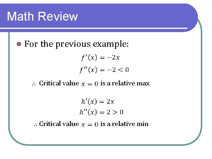Math Review l For the previous example: Critical value is a relative max Critical