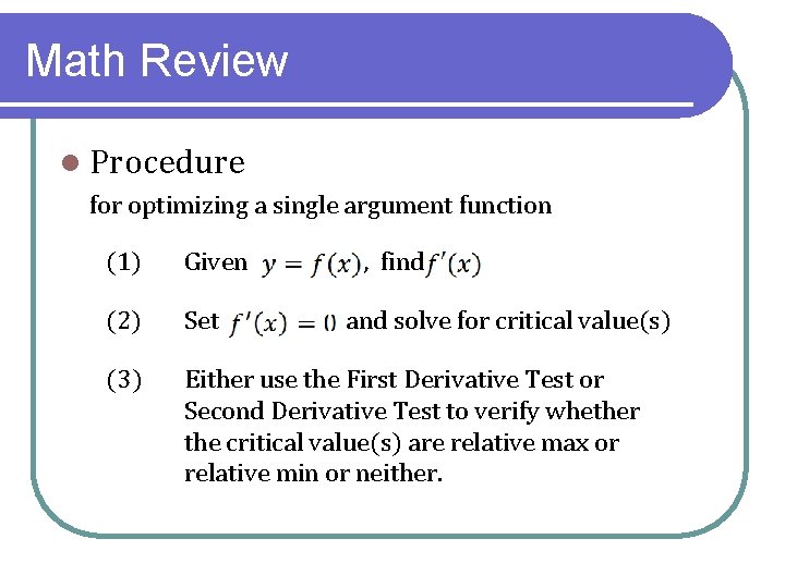 Math Review l Procedure for optimizing a single argument function (1) Given , find