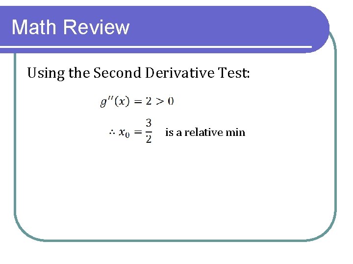 Math Review Using the Second Derivative Test: is a relative min 