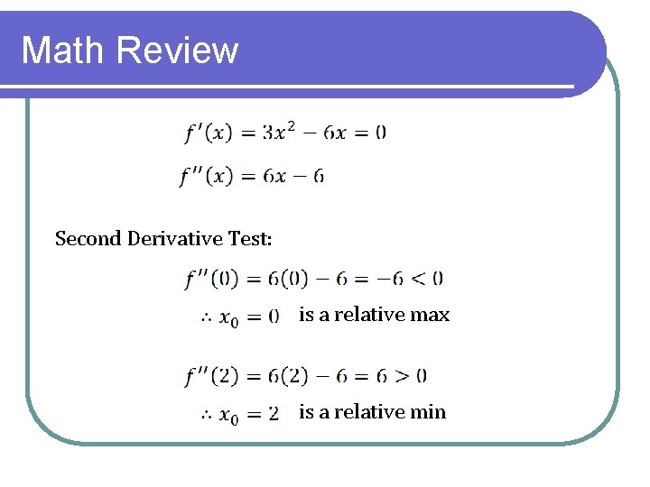 Math Review Second Derivative Test: is a relative max is a relative min 