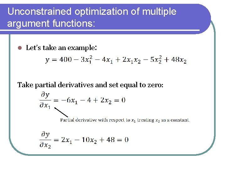 Unconstrained optimization of multiple argument functions: l Let’s take an example: Take partial derivatives